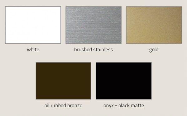 Frame finishes including: white, brushed stainless, gold, oil rubbed bronze, and onyx - black matte